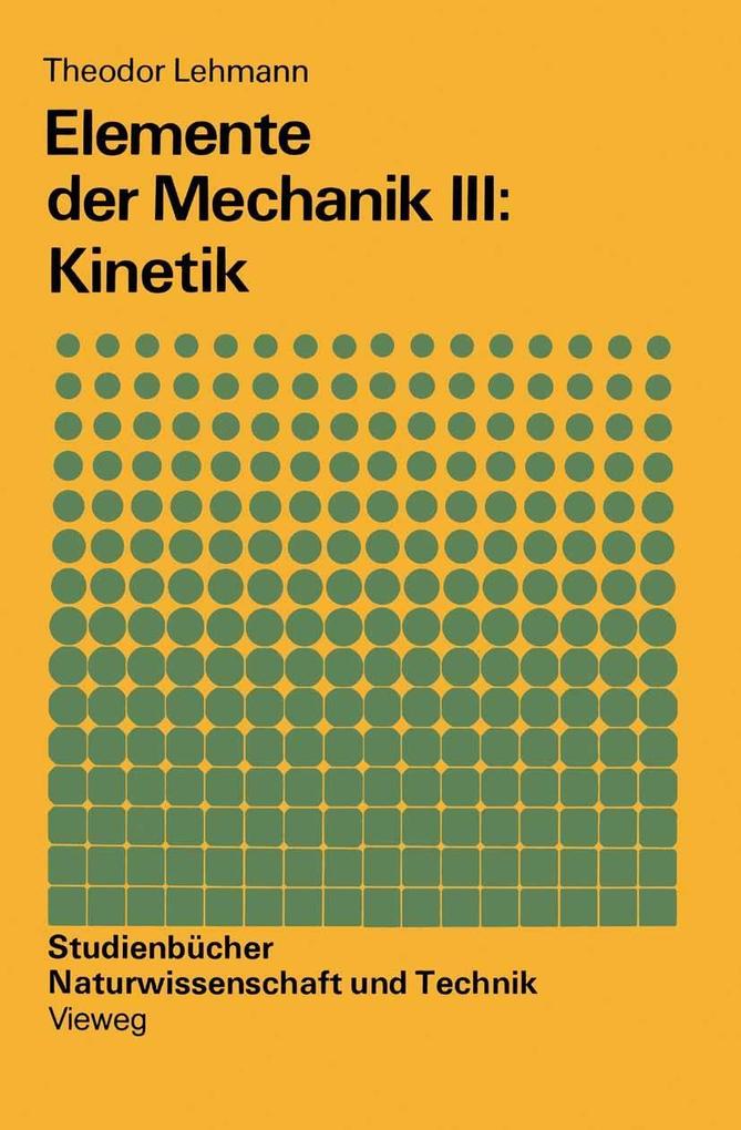 Elemente der Mechanik III: Kinetik - Theodor Lehmann