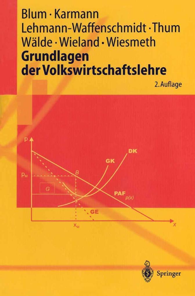Grundlagen der Volkswirtschaftslehre - Ulrich C. H. Blum/ Alexander Karmann/ Marco Lehmann-Waffenschmidt/ Marcel Thum/ Klaus Wälde
