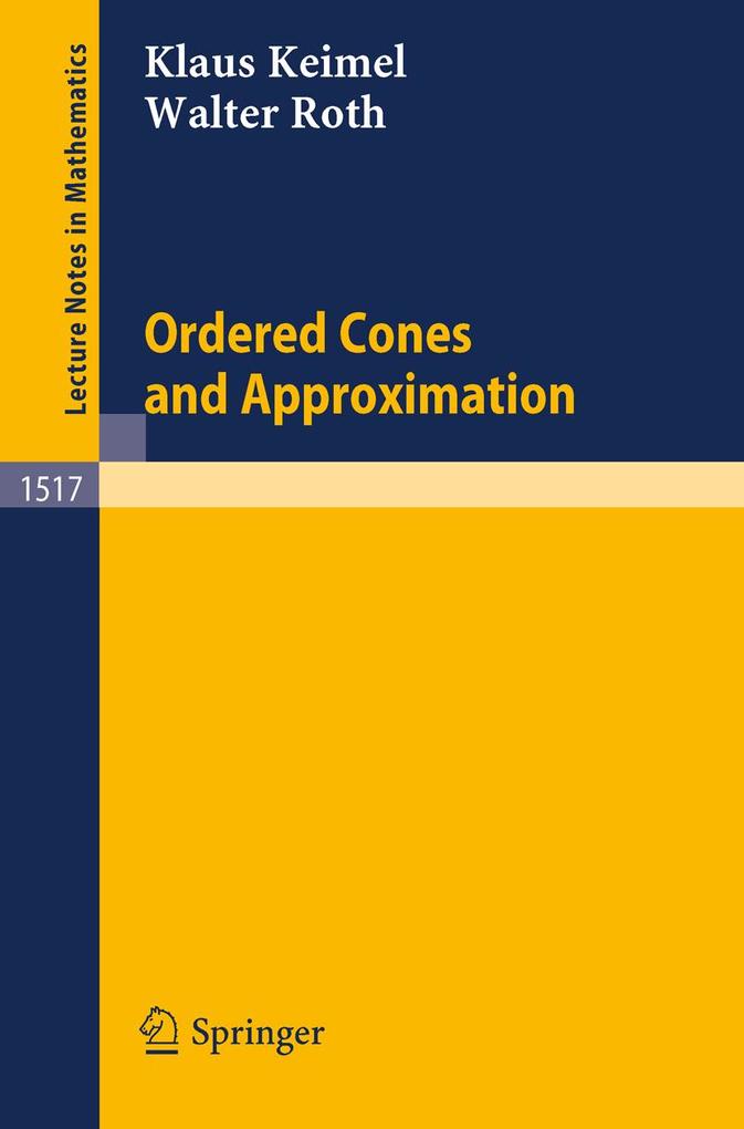 Ordered Cones and Approximation - Klaus Keimel/ Walter Roth