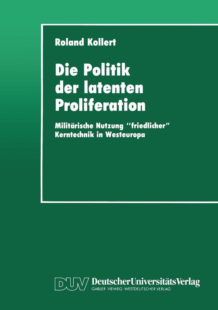 Die Politik der latenten Proliferation - Roland Kollert