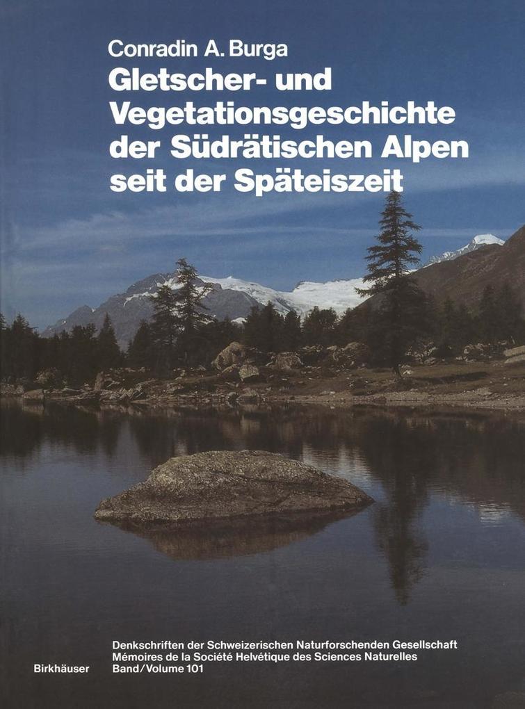 Gletscher- und Vegetationsgeschichte der Südrätischen Alpen seit der Späteiszeit - Conradin A. Burga