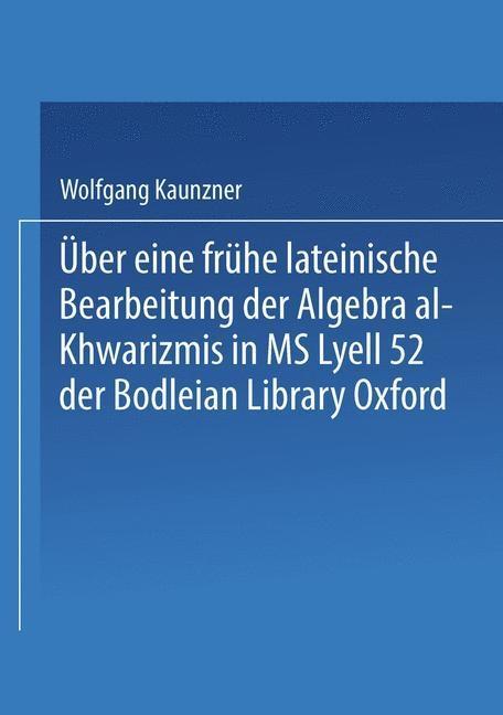 Über eine frühe lateinische Bearbeitung der Algebra al-Khwarizmis in MS Lyell 52 der Bodleian Library Oxford