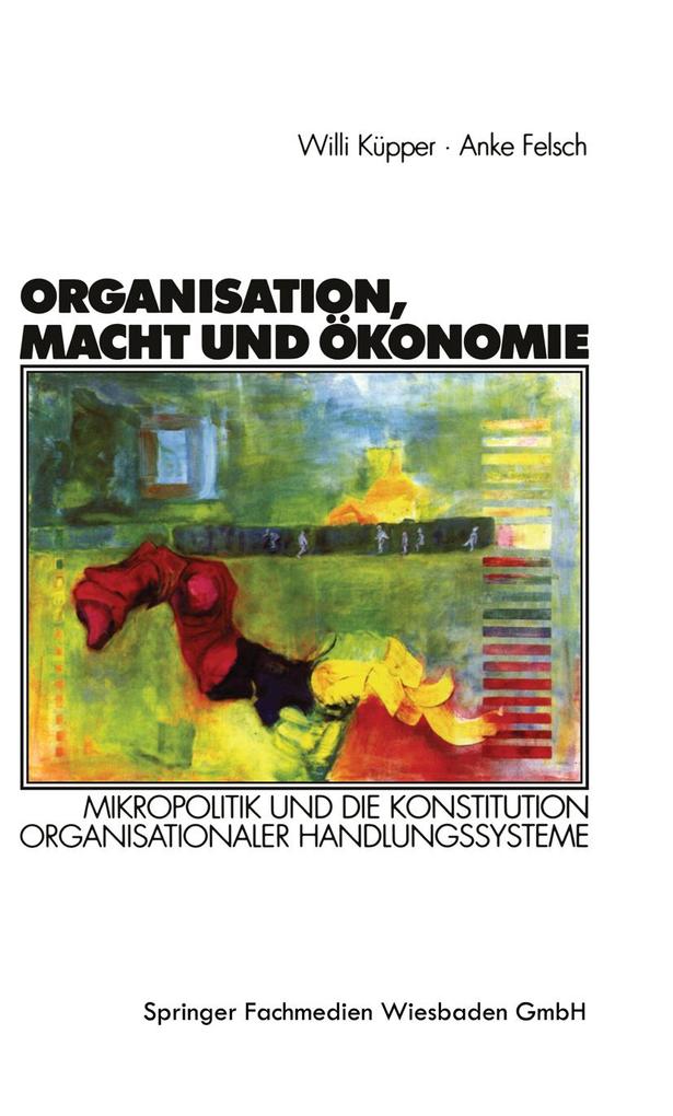 Organisation Macht und Ökonomie - Anke Felsch/ Willi Küpper