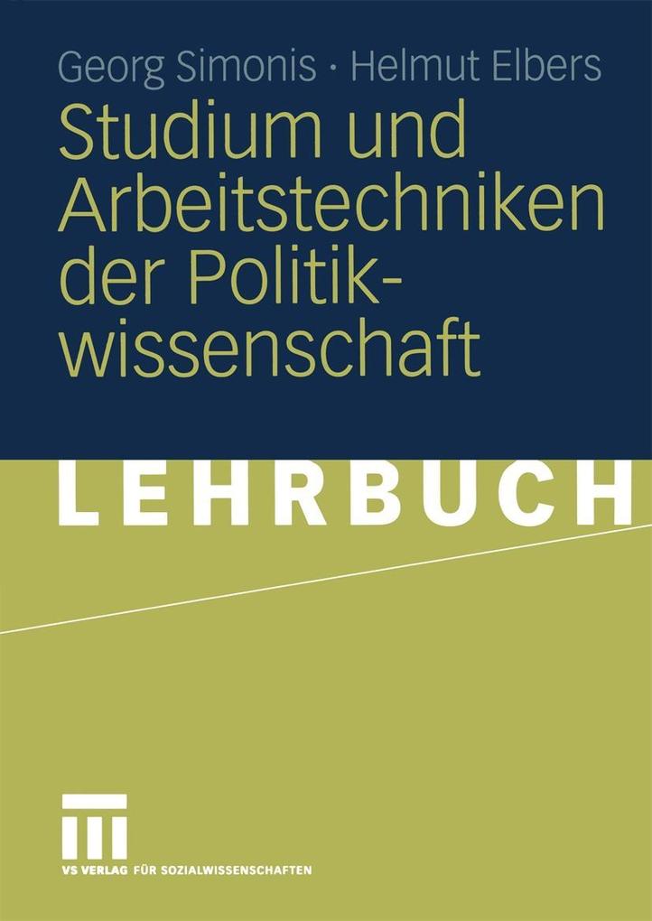 Studium und Arbeitstechniken der Politikwissenschaft - Helmut Elbers/ Georg Simonis