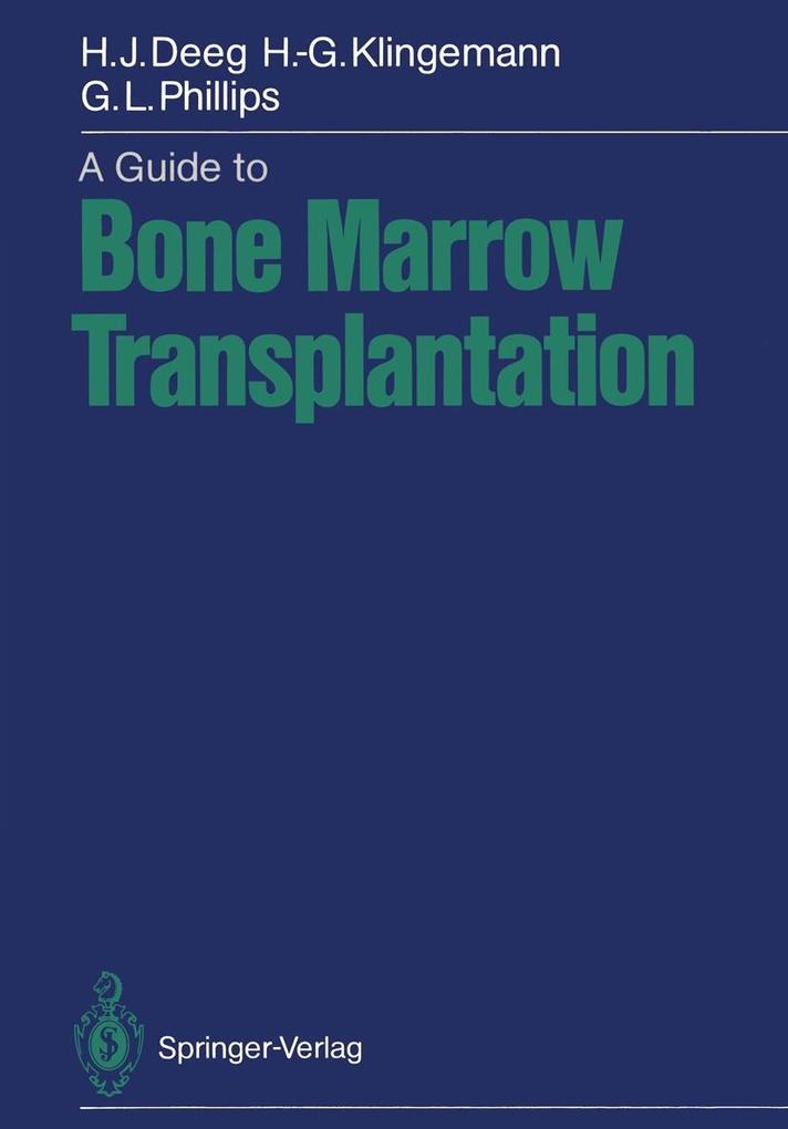 A Guide to Bone Marrow Transplantation - Hans-Joachim Deeg/ Hans-Georg Klingemann/ Gordon L. Phillips