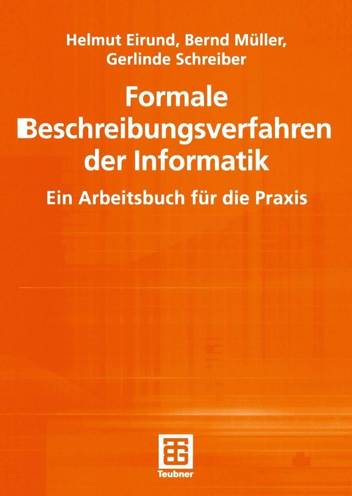 Formale Beschreibungsverfahren der Informatik - Helmut Eirund/ Bernd Müller/ Gerlinde Schreiber