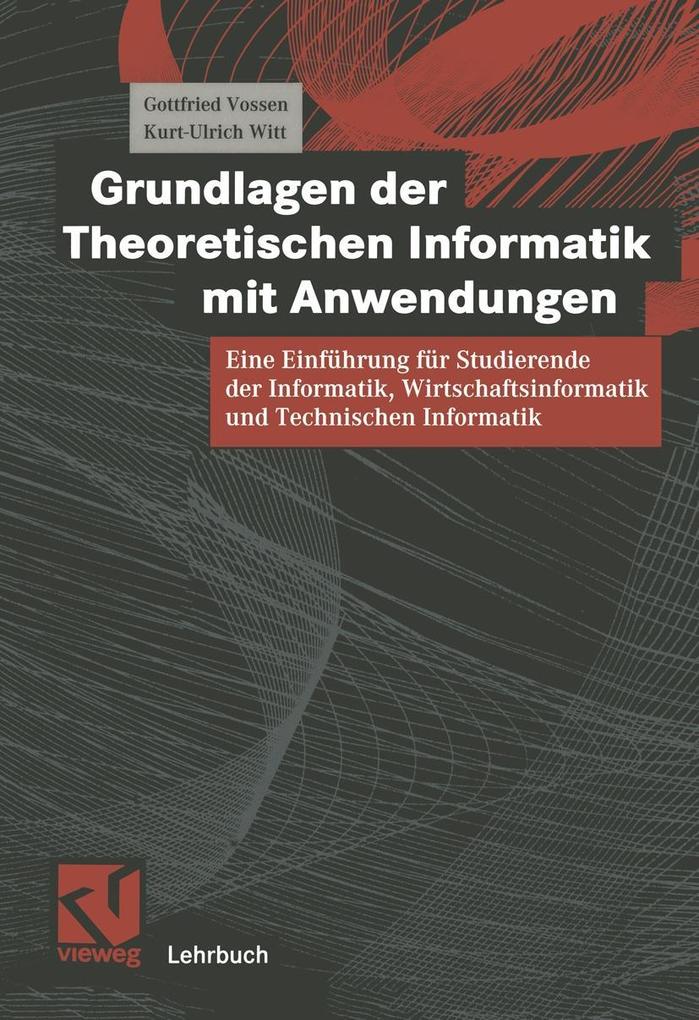 Grundlagen der Theoretischen Informatik mit Anwendungen - Gottfried Vossen/ Kurt-Ulrich Witt