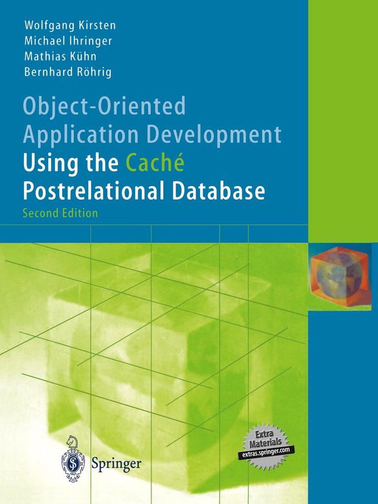Object-Oriented Application Development Using the Caché Postrelational Database - Michael Ihringer/ Wolfgang Kirsten/ Mathias Kühn/ Bernhard Röhrig