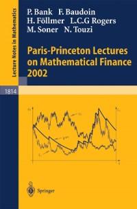 Paris-Princeton Lectures on Mathematical Finance 2002 - Peter Bank/ Fabrice Baudoin/ Hans Föllmer/ L. C. G. Rogers/ Halil Mete Soner