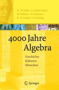 4000 Jahre Algebra - Heinz-Wilhelm Alten/ A. Djafari Naini/ Menso Folkerts/ Hartmut Schlosser/ Karl-Heinz Schlote