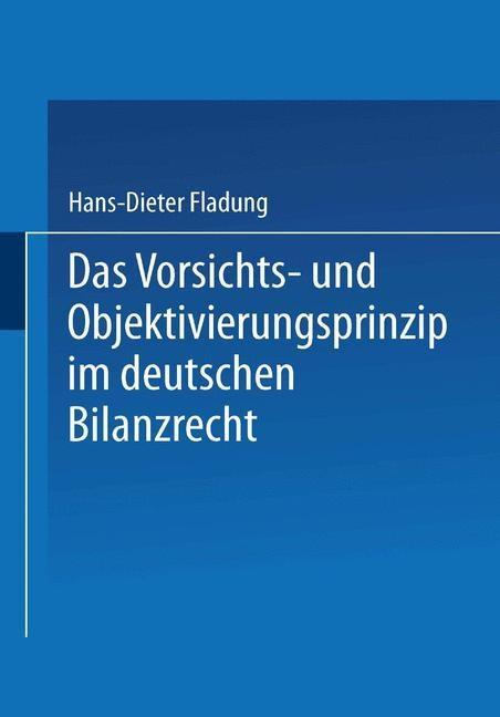 Das Vorsichts- und Objektivierungsprinzip im deutschen Bilanzrecht - Hans-Dieter Fladung