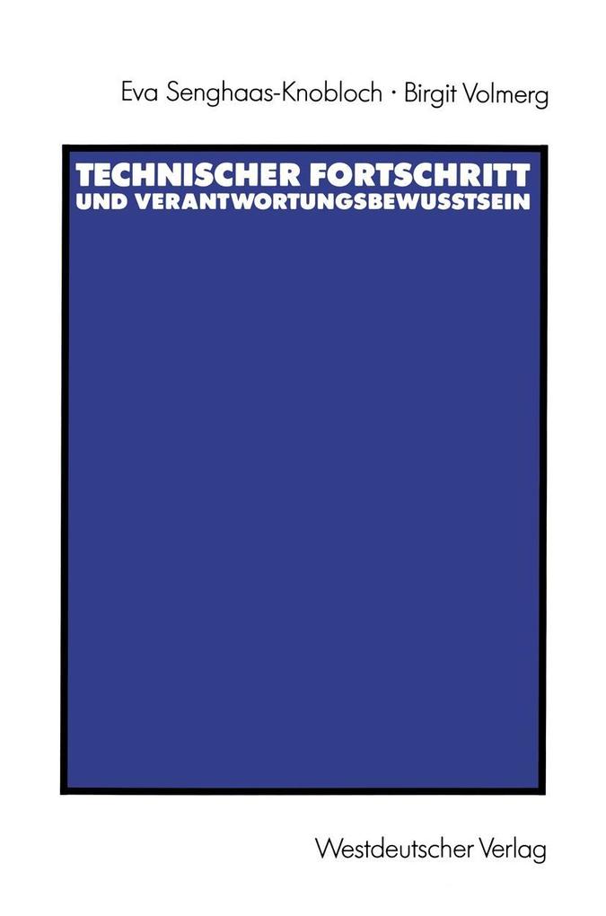Technischer Fortschritt und Verantwortungsbewußtsein - Eva Senghaas-Knobloch/ Birgit Volmerg