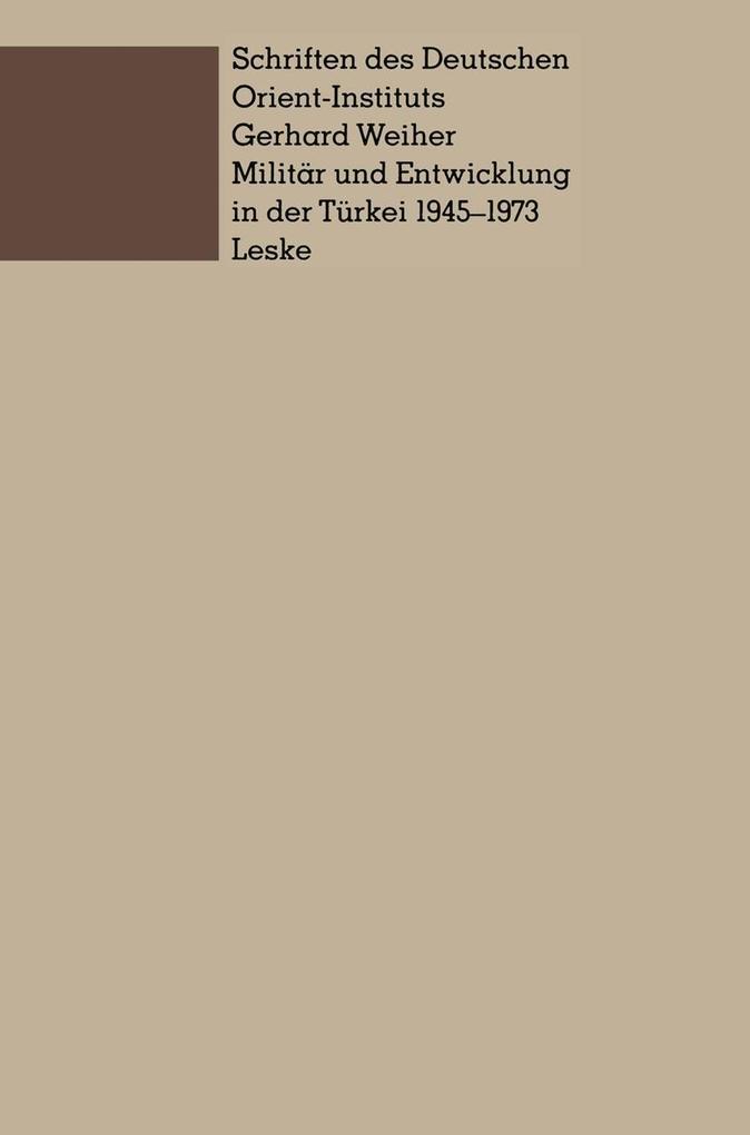 Militär und Entwicklung in der Türkei 1945-1973 - Gerhard Weiher