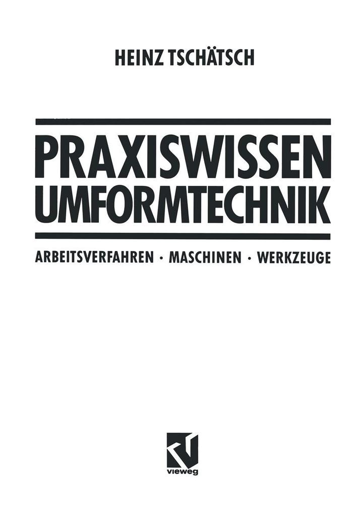 Praxiswissen Umformtechnik - Heinz Tschätsch