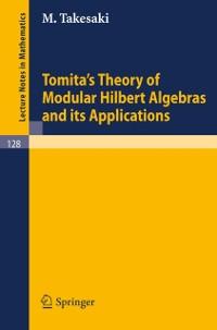 Tomita's Theory of Modular Hilbert Algebras and its Applications - M. Takesaki