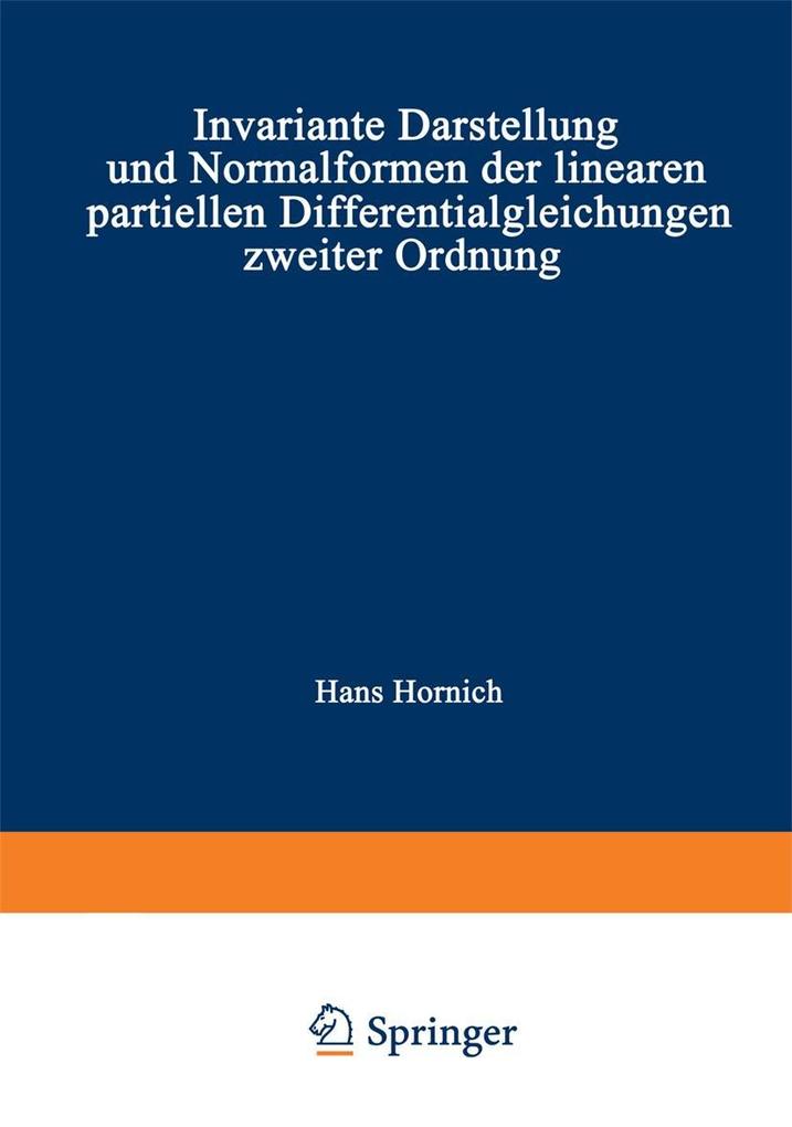 Invariante Darstellung und Normalformen der linearen partiellen Differentialgleichungen zweiter Ordnung - Hans Hornich