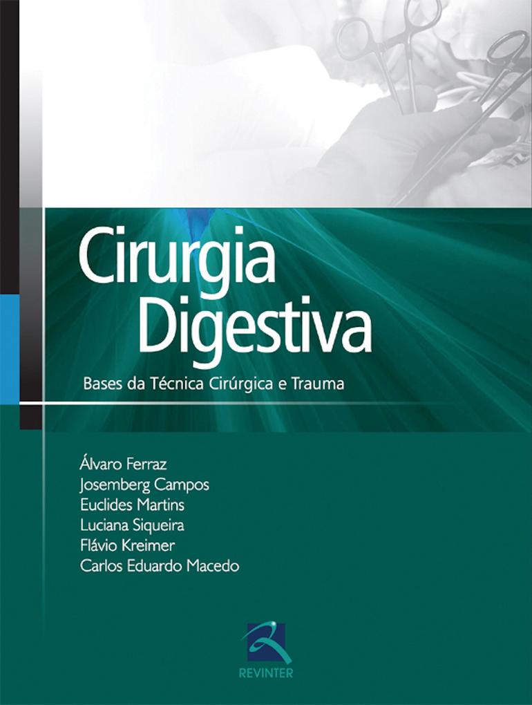Cirurgia digestiva - Álvaro Ferraz/ Josemberg Campos/ Euclides Martins/ Luciana Siqueira/ Flávio Kreimer