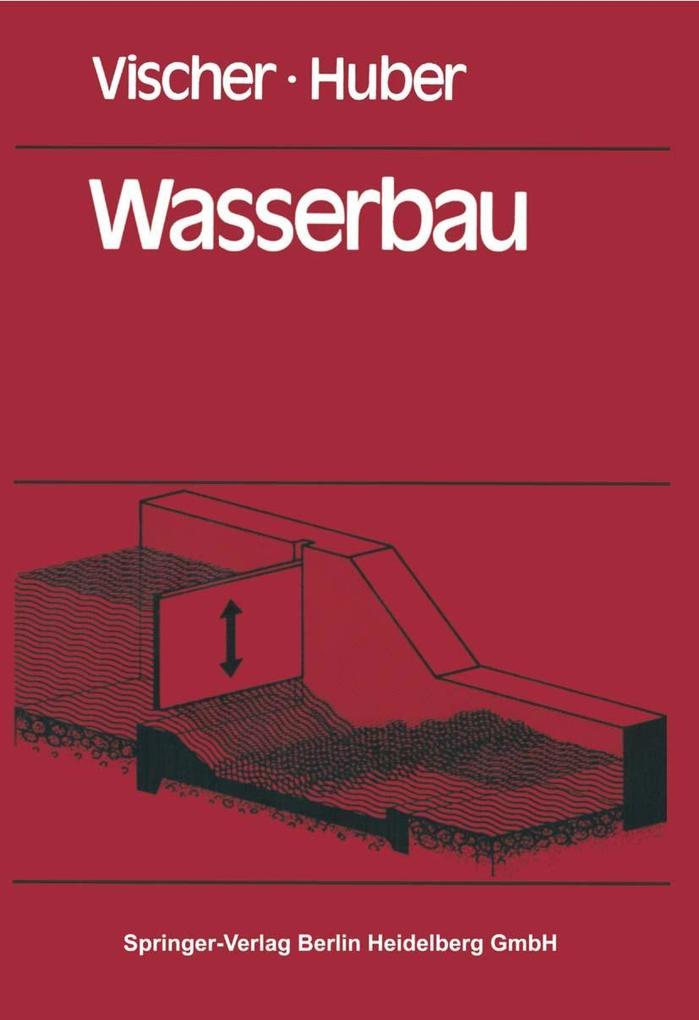 Wasserbau - D. Vischer/ A. Huber