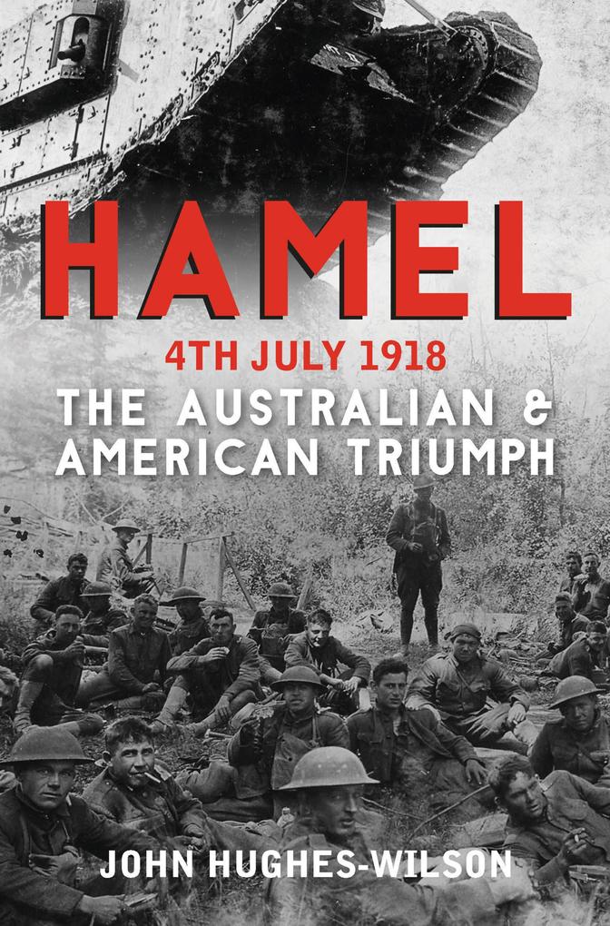 Hamel 4th July 1918 - John Hughes-Wilson