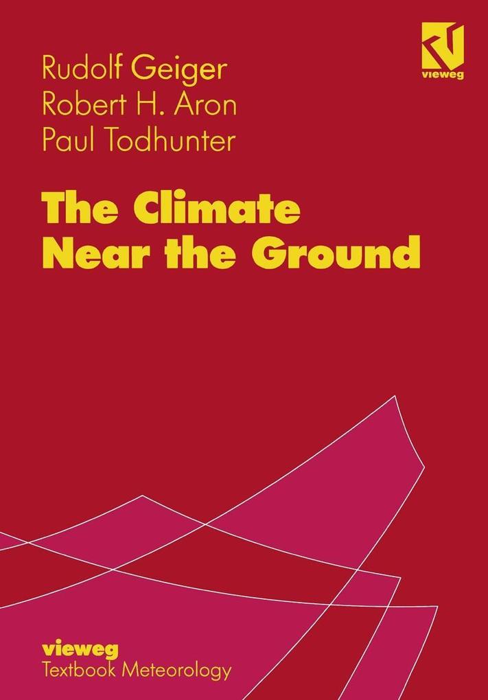 The Climate Near the Ground - Robert H. Aron/ Rudolf Geiger/ Paul Todhunter