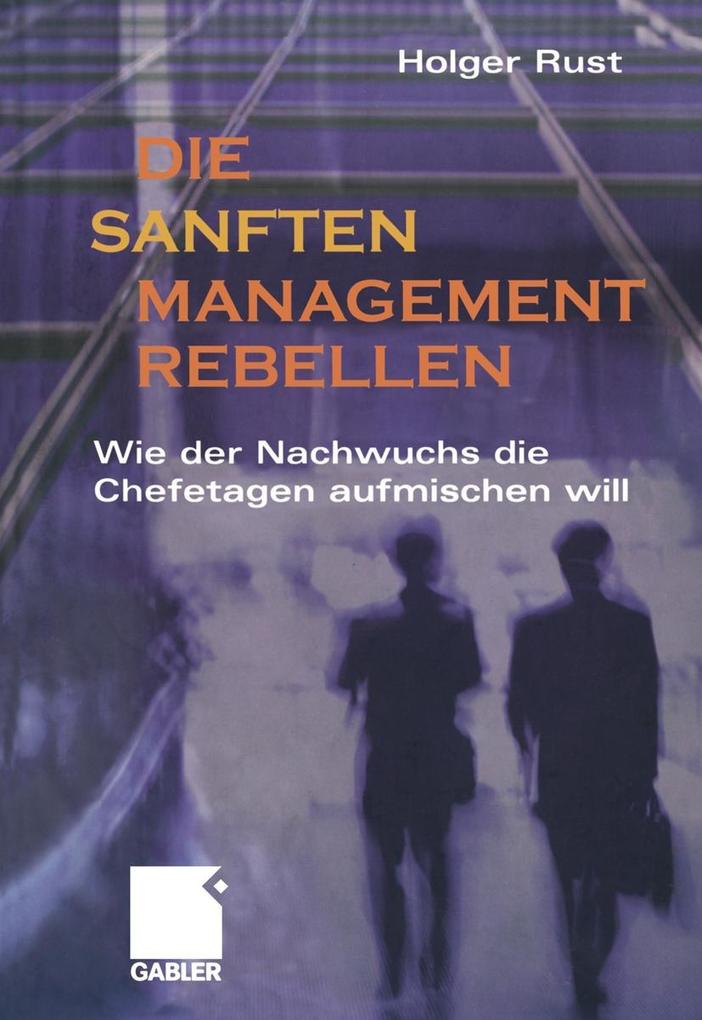 Die sanften Managementrebellen - Holger Rust