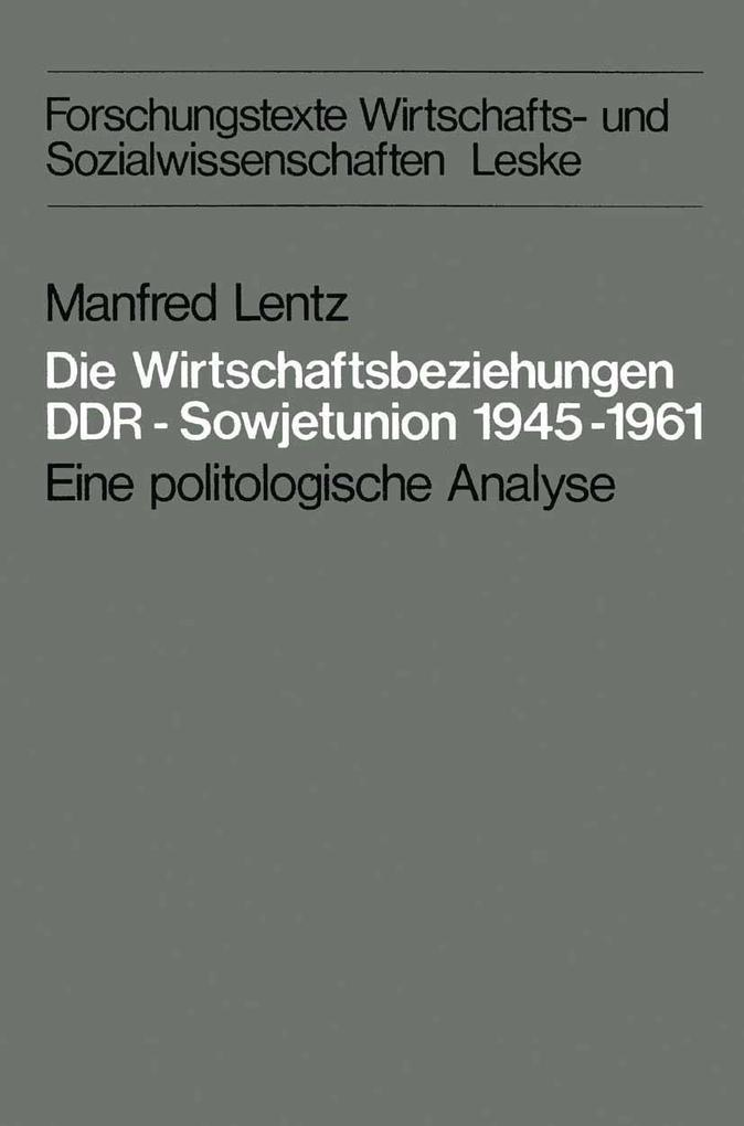 Die Wirtschaftsbeziehungen DDR - Sowjetunion 1945-1961 - Manfred Lentz