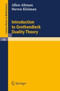 Introduction to Grothendieck Duality Theory - Allen Altman/ Steven Kleiman