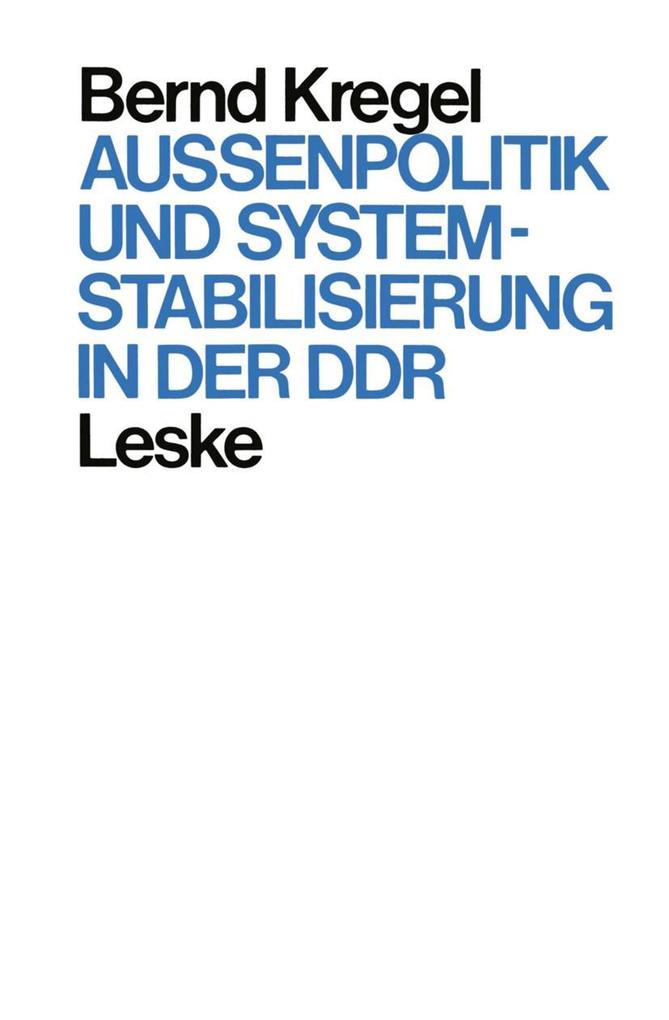 Außenpolitik und Systemstabilisierung in der DDR - Bernd Kregel