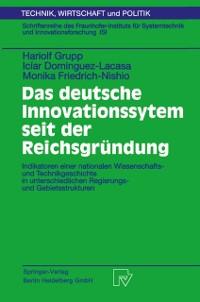 Das deutsche Innovationssystem seit der Reichsgründung - Iciar Dominguez-Lacasa/ Monika Friedrich-Nishio/ Hariolf Grupp