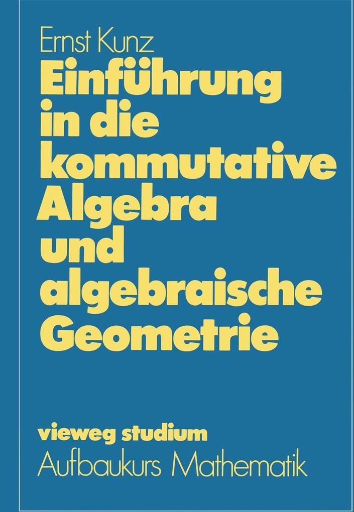 Einführung in die kommutative Algebra und algebraische Geometrie - Ernst Kunz