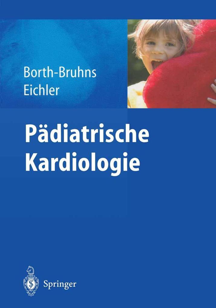 Pädiatrische Kardiologie - Thomas Borth-Bruhns/ Andrea Eichler