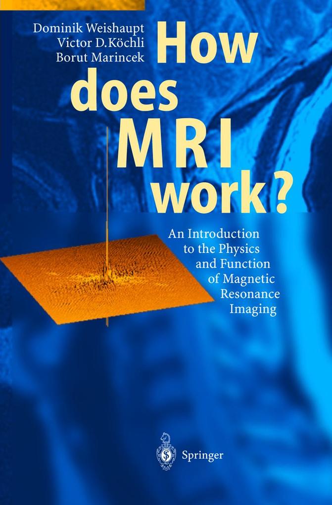 How does MRI work? - Victor D. Koechli/ Borut Marincek/ Dominik Weishaupt