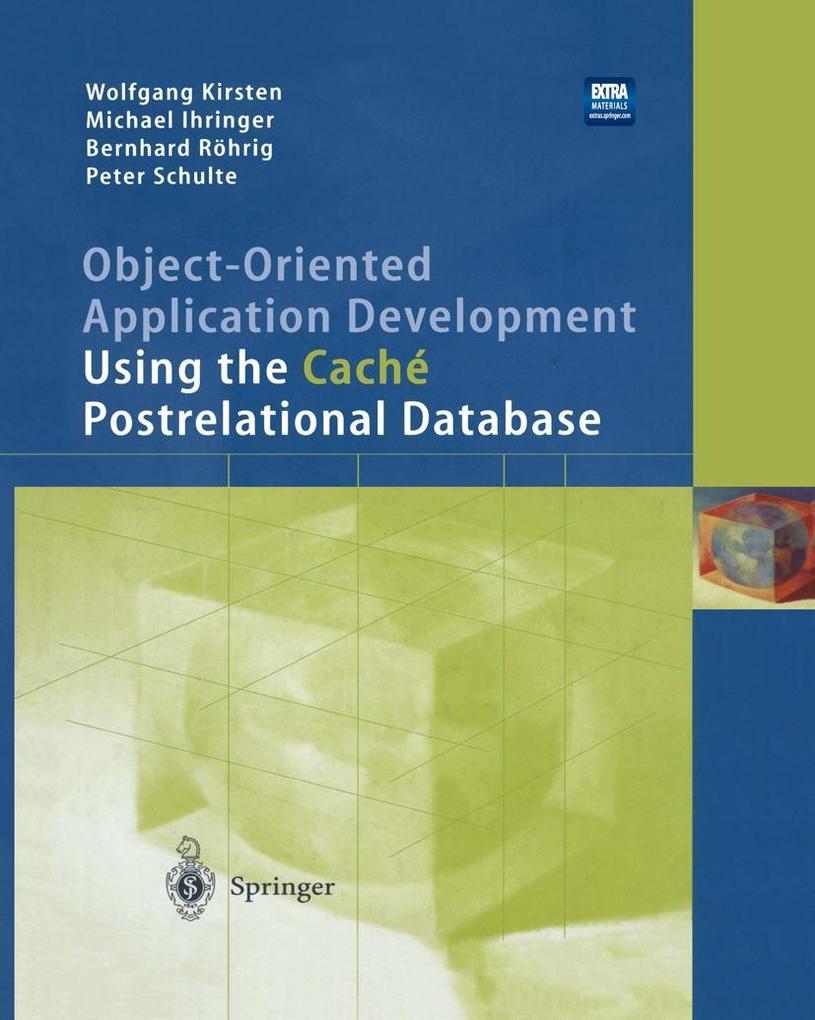 Object-Oriented Application Development Using the Caché Postrelational Database - Michael Ihringer/ Wolfgang Kirsten/ Bernhard Röhrig/ Peter Schulte
