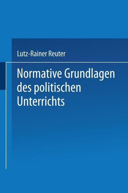 Normative Grundlagen des politischen Unterrichts - Lutz-Rainer Reuter