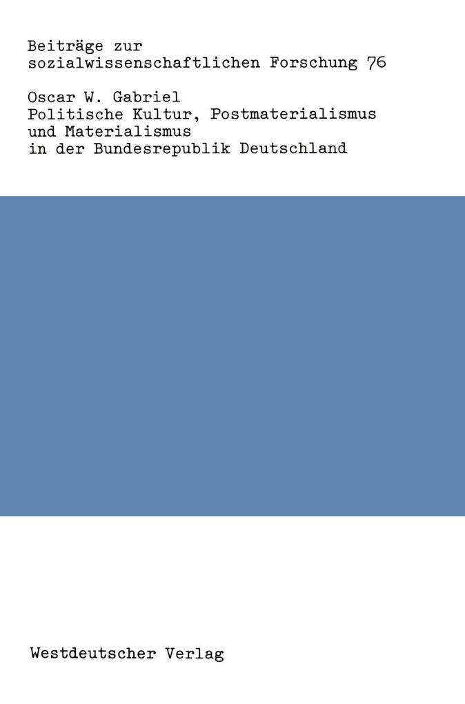 Politische Kultur Postmaterialismus und Materialismus in der Bundesrepublik Deutschland - Oscar W. Gabriel