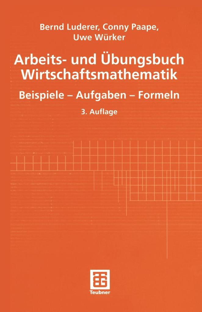 Arbeits- und Übungsbuch Wirtschaftsmathematik - Bernd Luderer/ Cornelia Paape/ Uwe Würker