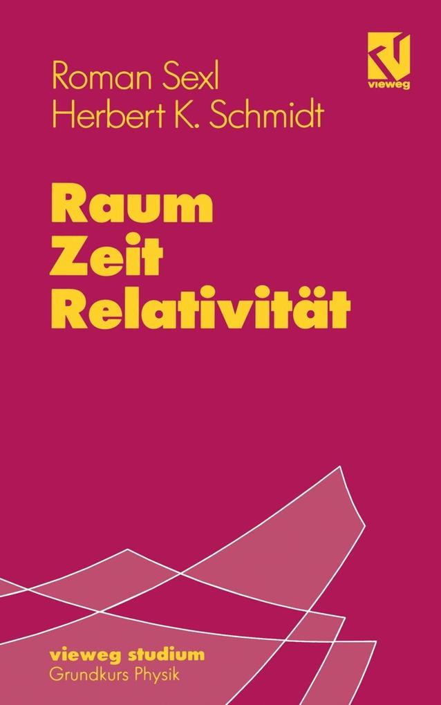 Raum - Zeit - Relativität - Herbert Kurt Schmidt/ Roman U. Sexl