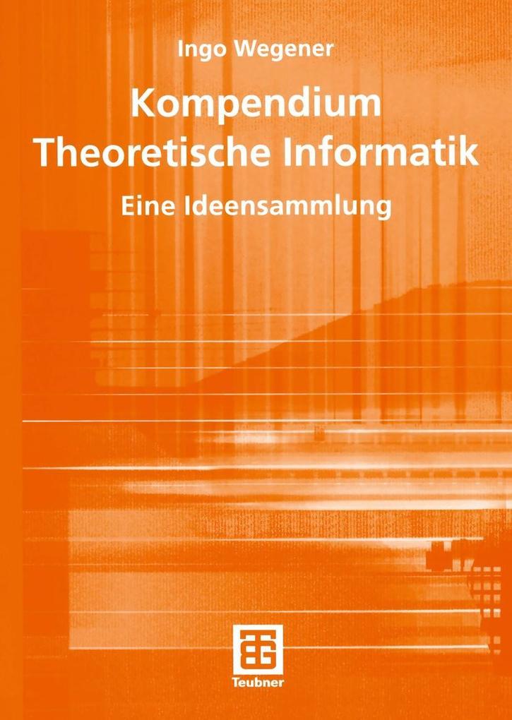 Kompendium Theoretische Informatik - eine Ideensammlung - Ingo Wegener