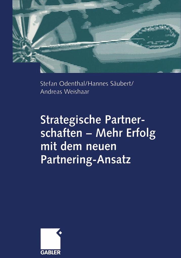 Strategische Partnerschaften - Mehr Erfolg mit dem neuen Partnering-Ansatz - Stefan Odenthal/ Hannes Säubert/ Andreas Weishaar
