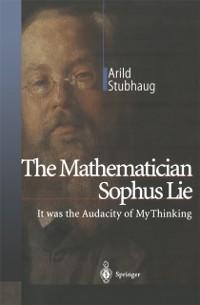 The Mathematician Sophus Lie - Arild Stubhaug