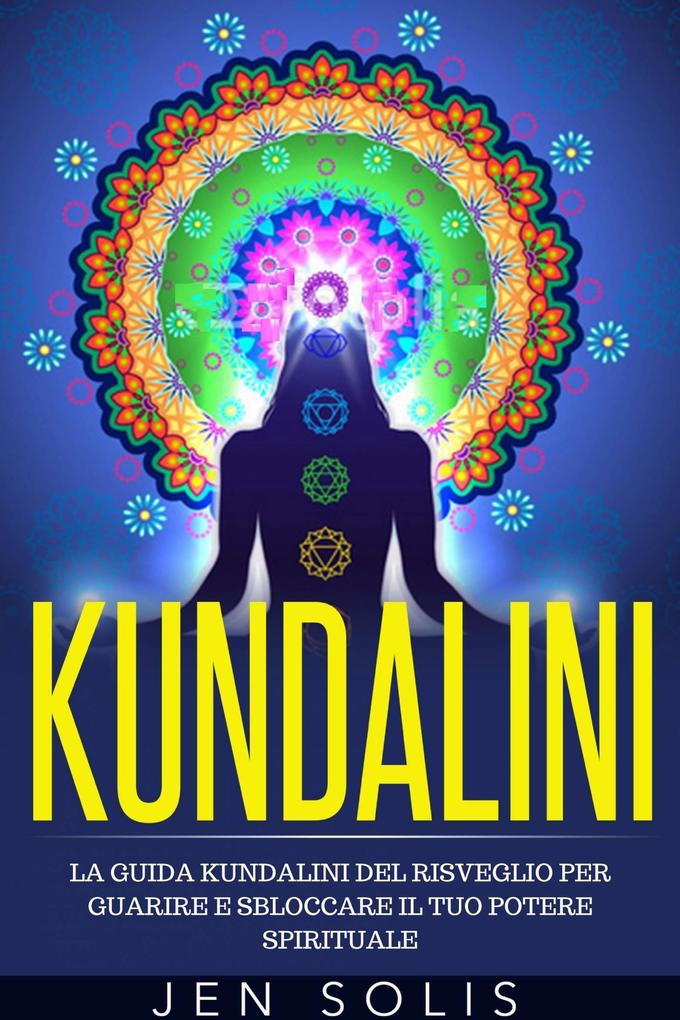 Kundalini: La Guida Kundalini del Risveglio per Guarire e Sbloccare il Tuo Potere Spirituale - John Wald