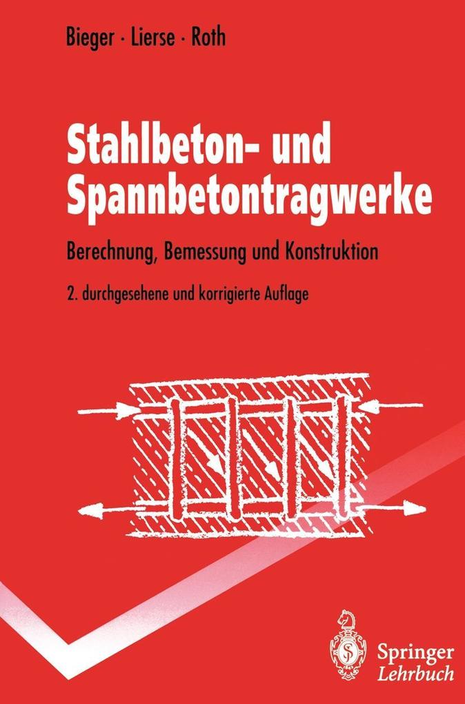 Stahlbeton- und Spannbetontragwerke - Klaus-Wolfgang Bieger/ Jürgen Lierse/ Jürgen Roth