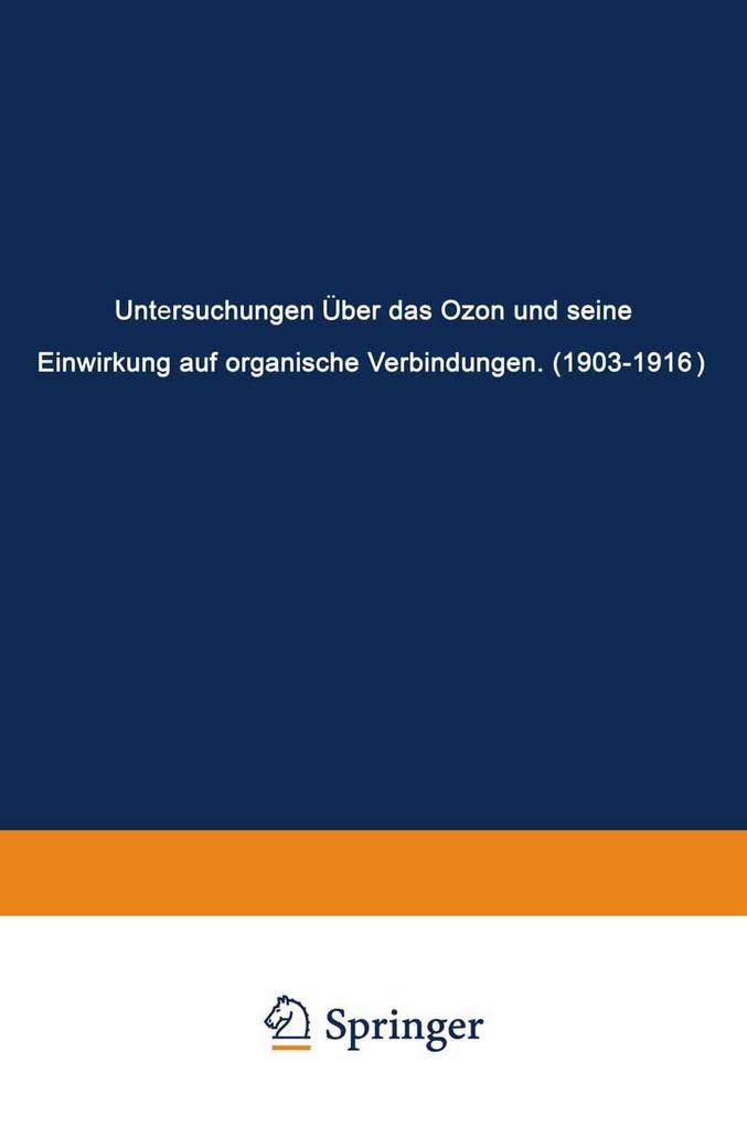 Untersuchungen Über das Ozon und Seine Einwirkung auf Organische Verbindungen (1903-1916) - Carl Dietrich Harries