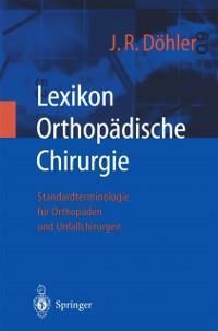 Lexikon Orthopädische Chirurgie - J. Rüdiger Döhler