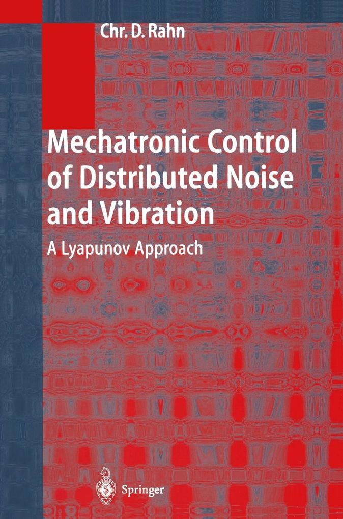 Mechatronic Control of Distributed Noise and Vibration - Christopher D. Rahn