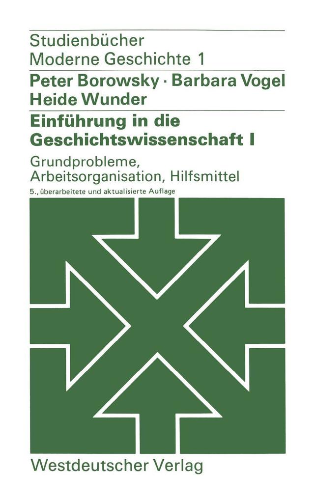 Einführung in die Geschichtswissenschaft I: Grundprobleme Arbeitsorganisation Hilfsmittel - Barbara Vogel/ Heide Wunder