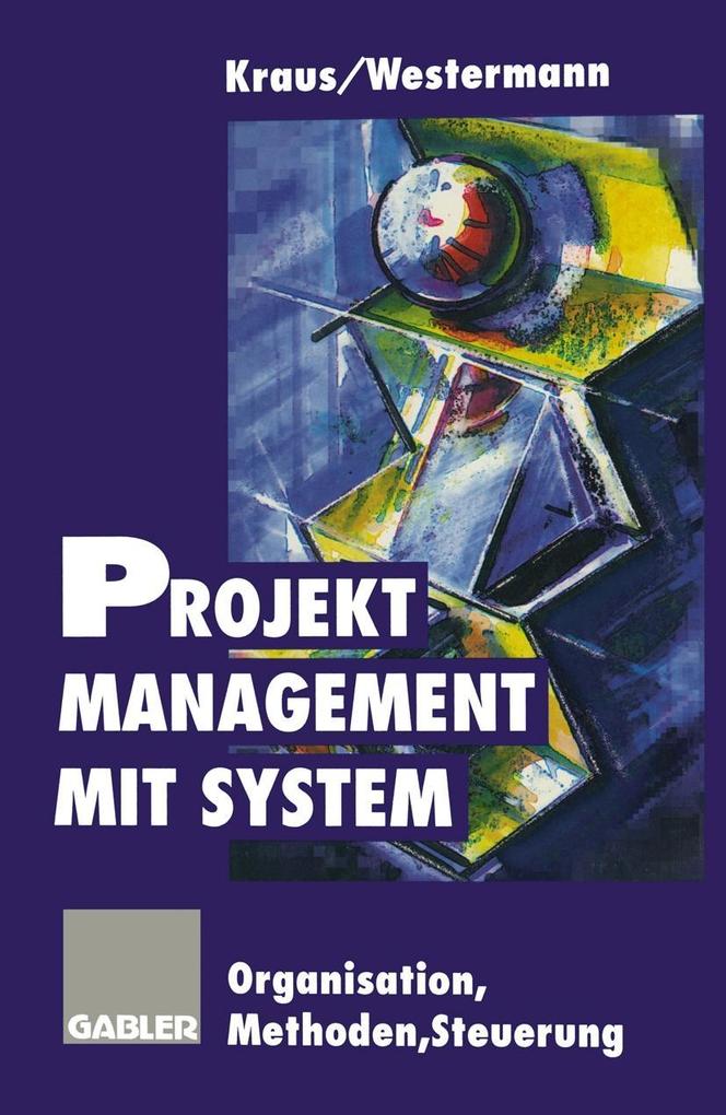 Projektmanagement mit System - Georg Kraus/ Reinhold Westermann