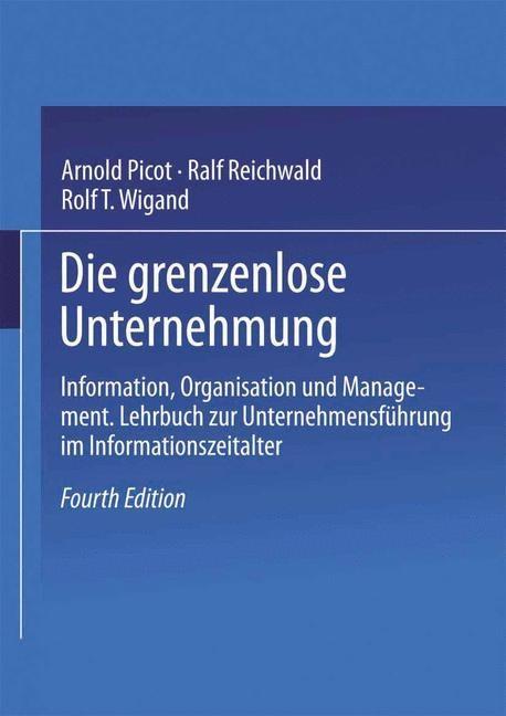 Die grenzenlose Unternehmung - Arnold Picot/ Ralf Reichwald/ Rolf T. Wigand