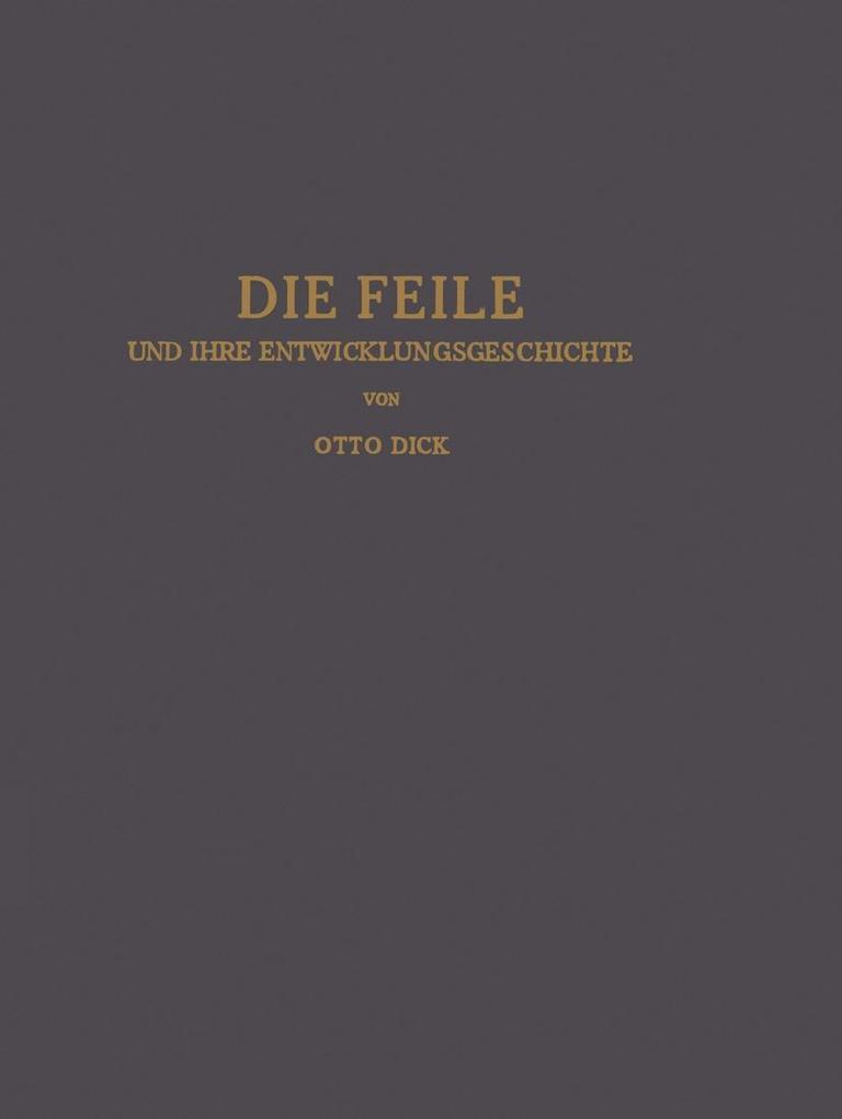 Die Feile und ihre Entwicklungsgeschichte - Otto Dick