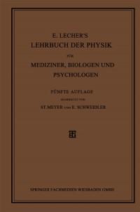 E. Lecher's Lehrbuch der Physik für Mediziner Biologen und Psychologen - Stefan Meyer/ Egon Schweidler